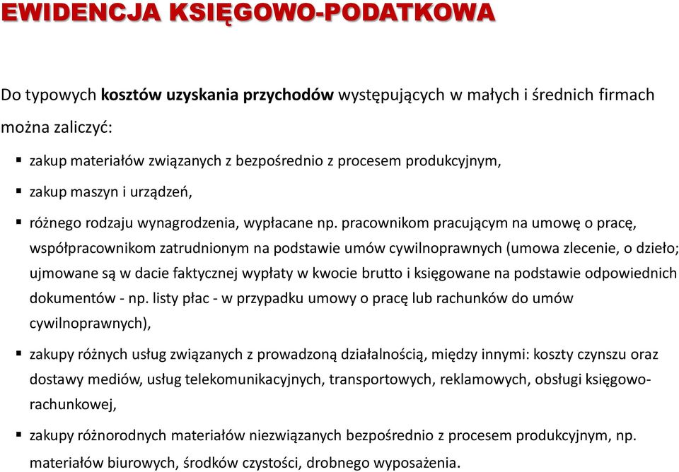 pracownikom pracującym na umowę o pracę, współpracownikom zatrudnionym na podstawie umów cywilnoprawnych (umowa zlecenie, o dzieło; ujmowane są w dacie faktycznej wypłaty w kwocie brutto i księgowane