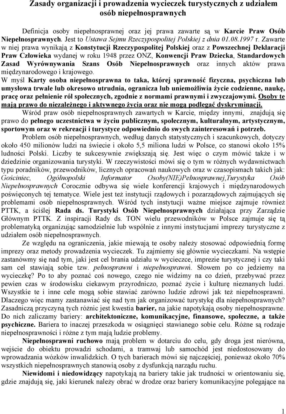 Zawarte w niej prawa wynikają z Konstytucji Rzeczypospolitej Polskiej oraz z Powszechnej Deklaracji Praw Człowieka wydanej w roku 1948 przez ONZ, Konwencji Praw Dziecka, Standardowych Zasad