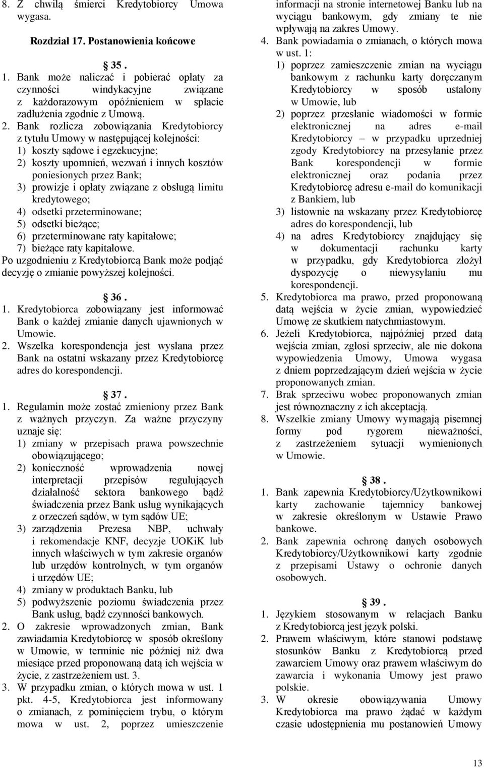 i opłaty związane z obsługą limitu kredytowego; 4) odsetki przeterminowane; 5) odsetki bieżące; 6) przeterminowane raty kapitałowe; 7) bieżące raty kapitałowe.