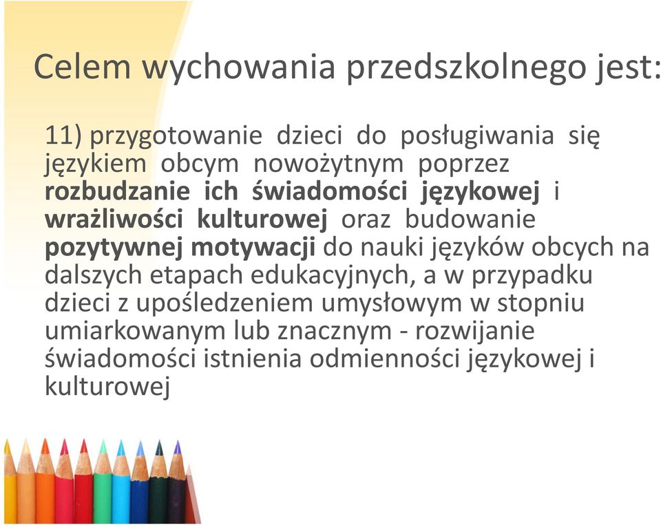 pozytywnej motywacji do nauki języków obcych na dalszych etapach edukacyjnych, a w przypadku dzieci z