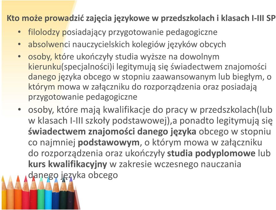 posiadają przygotowanie pedagogiczne osoby, które mają kwalifikacje do pracy w przedszkolach(lub w klasach I-III szkoły podstawowej),a ponadto legitymują się świadectwem znajomości danego języka