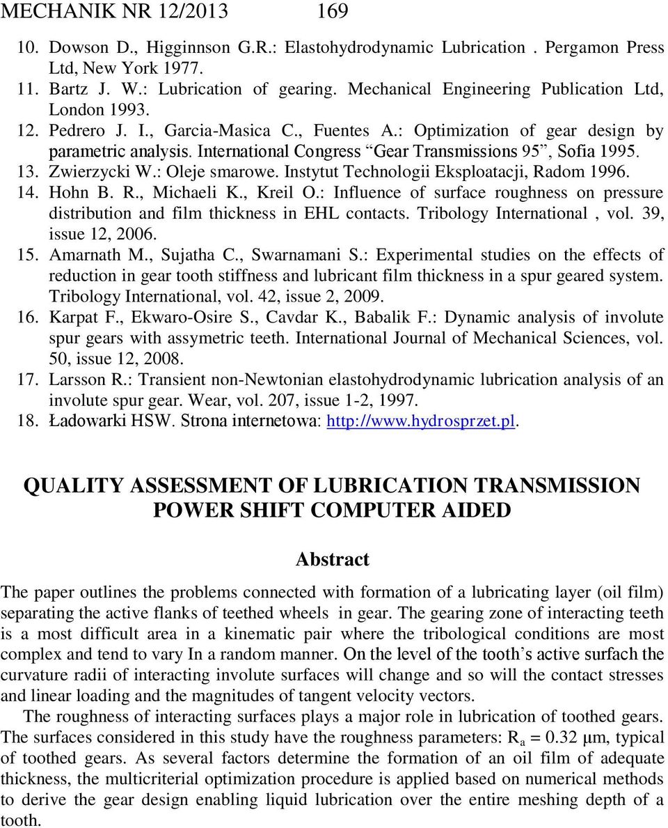 International Congress Gear Transmissions 95, Sofia 1995. 13. Zwierzycki W.: Oleje smarowe. Instytut Technologii Eksploatacji, Radom 1996. 14. Hohn B. R., Michaeli K., Kreil O.