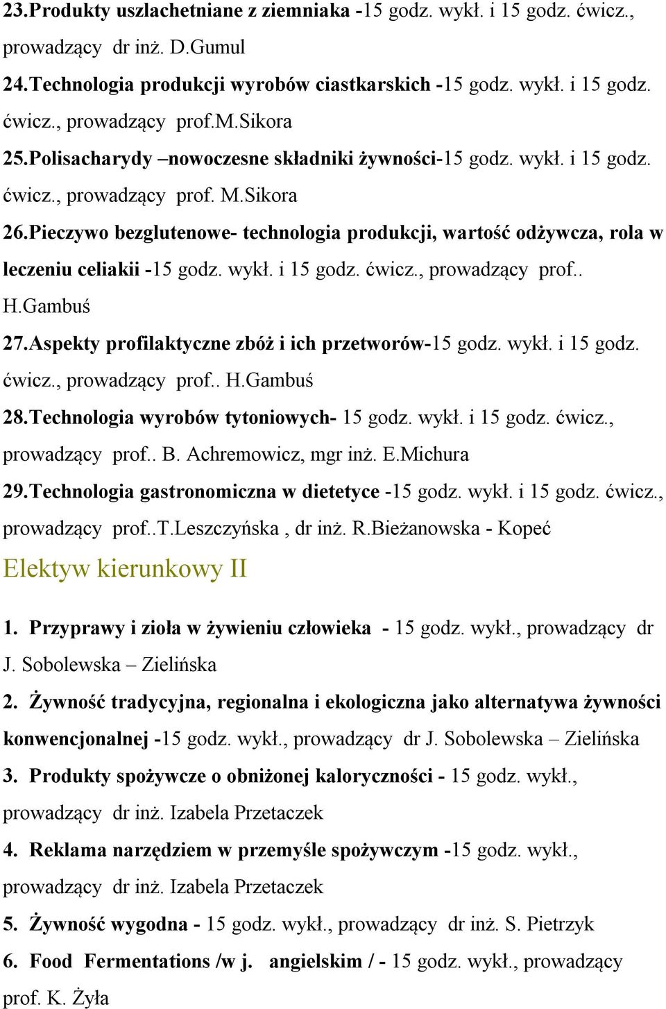 Gambuś 27.Aspekty profilaktyczne zbóż i ich przetworów godz. wykł. i godz. ćwicz., prowadzący prof.. H.Gambuś 28.Technologia wyrobów tytoniowych godz. wykł. i godz. ćwicz., prowadzący prof.. B.