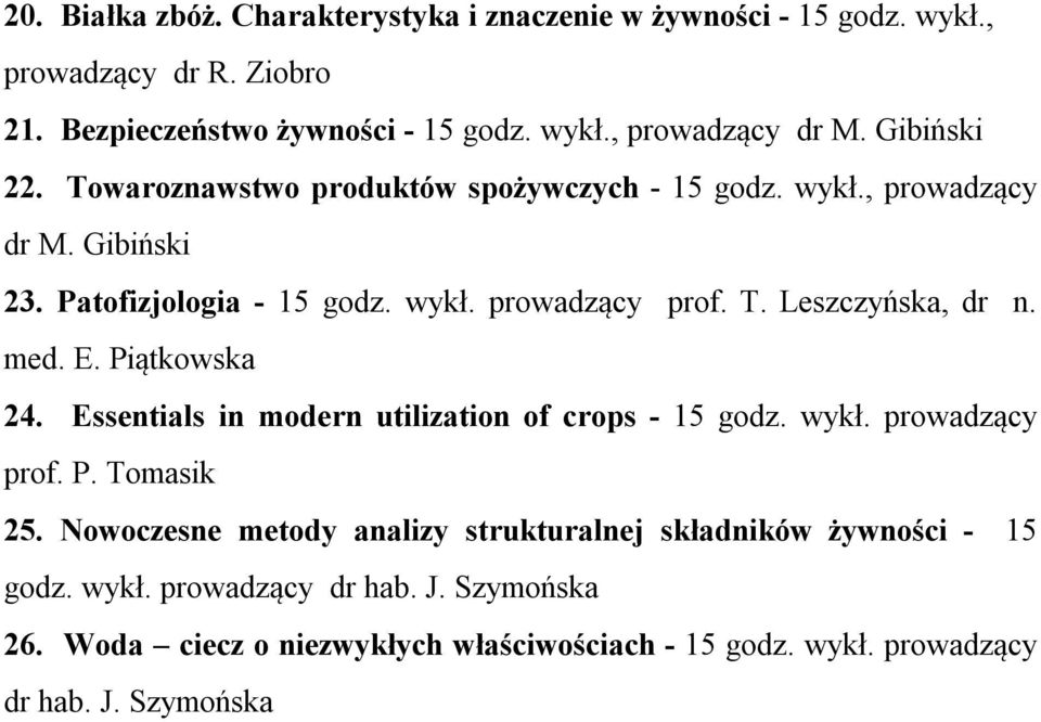 med. E. Piątkowska 24. Essentials in modern utilization of crops godz. wykł. prowadzący prof. P. Tomasik 25.