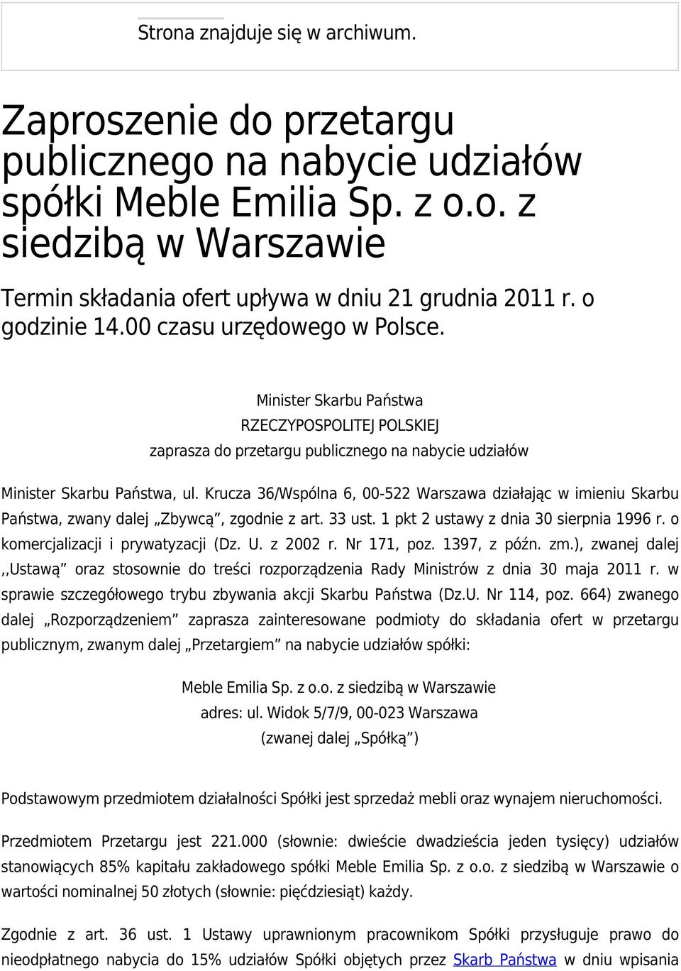 Krucza 36/Wspólna 6, 00-522 Warszawa działając w imieniu Skarbu Państwa, zwany dalej Zbywcą, zgodnie z art. 33 ust. 1 pkt 2 ustawy z dnia 30 sierpnia 1996 r. o komercjalizacji i prywatyzacji (Dz. U.