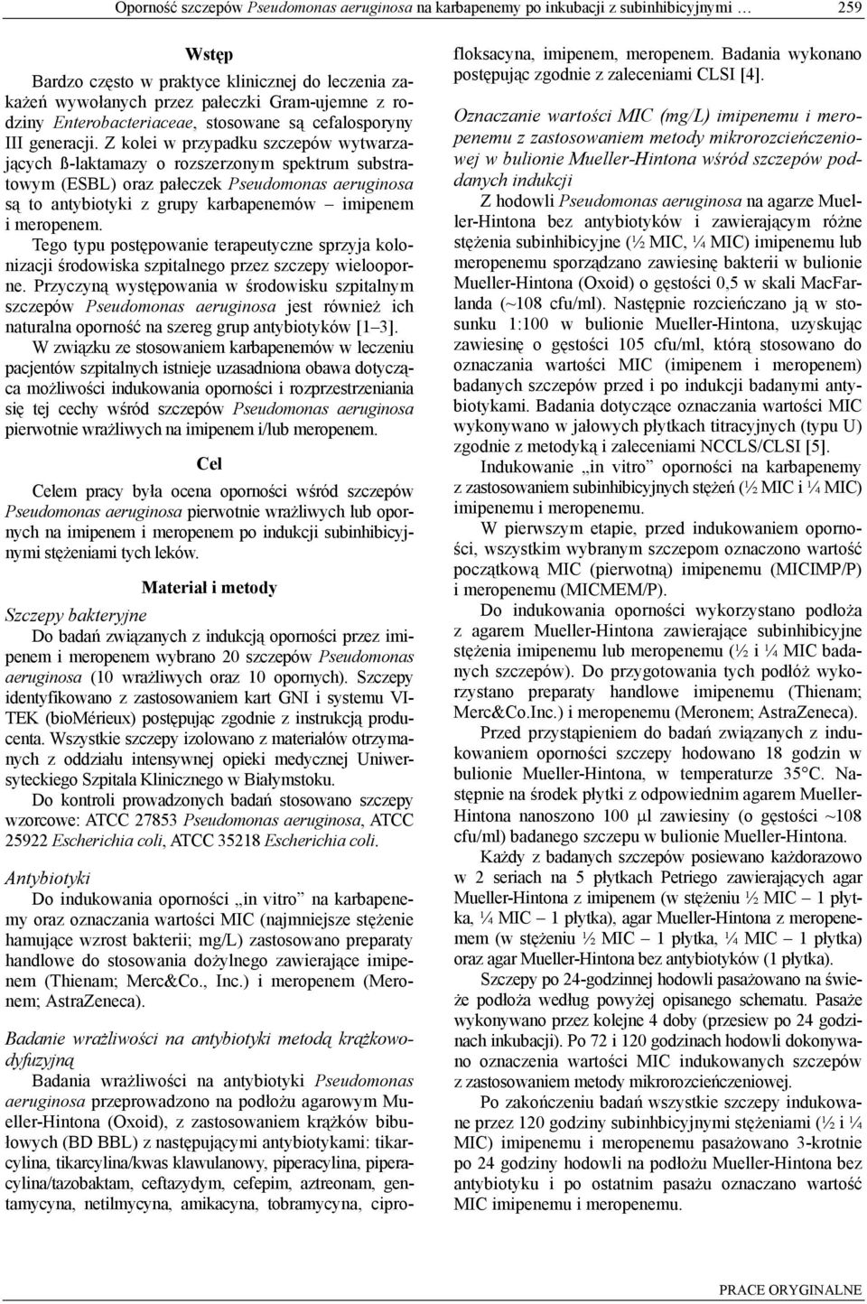 Z kolei w przypadku szczepów wytwarzających ß-laktamazy o rozszerzonym spektrum substratowym (ESBL) oraz pałeczek Pseudomonas aeruginosa są to antybiotyki z grupy karbapenemów imipenem i meropenem.