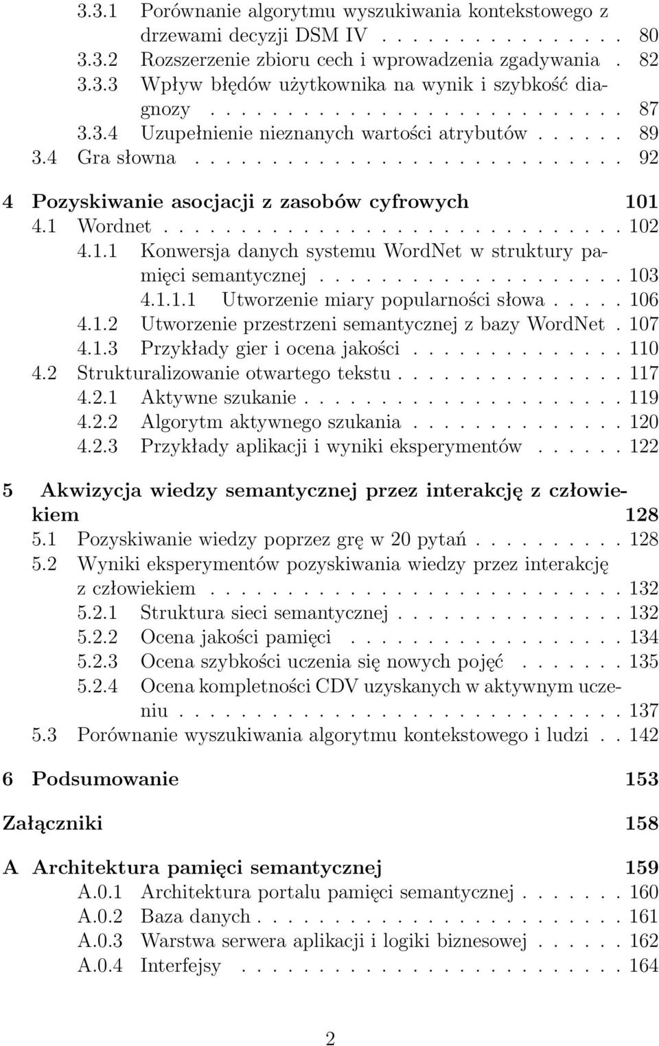 ..103 4.1.1.1 Utworzeniemiarypopularnościsłowa...106 4.1.2 Utworzenie przestrzeni semantycznej z bazy WordNet. 107 4.1.3 Przykładygieriocenajakości...110 4.2 Strukturalizowanieotwartegotekstu...117 4.