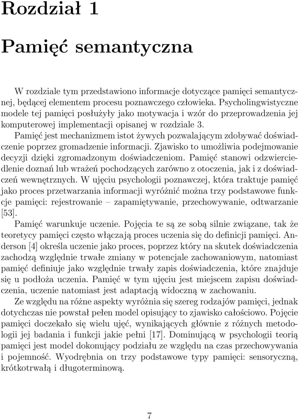 Pamięć jest mechanizmem istot żywych pozwalającym zdobywać doświadczenie poprzez gromadzenie informacji. Zjawisko to umożliwia podejmowanie decyzji dzięki zgromadzonym doświadczeniom.