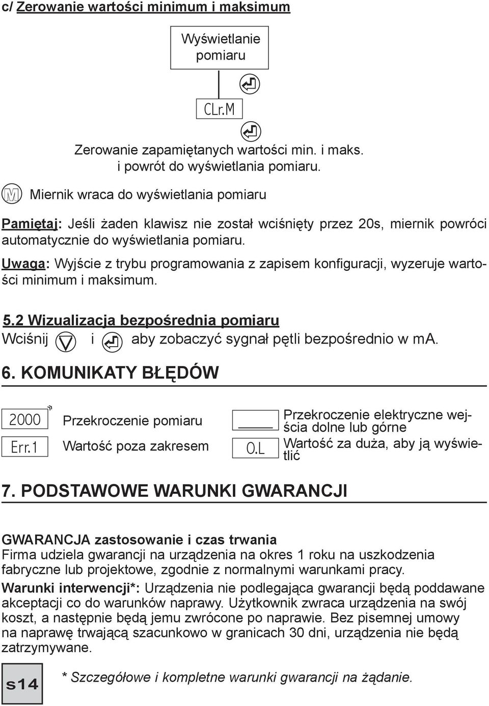 Uwaga: Wyjście z trybu programowania z zapisem konfiguracji, wyzeruje wartości minimum i maksimum. 5.2 Wizualizacja bezpośrednia pomiaru Wciśnij i aby zobaczyć sygnał pętli bezpośrednio w ma. 6.