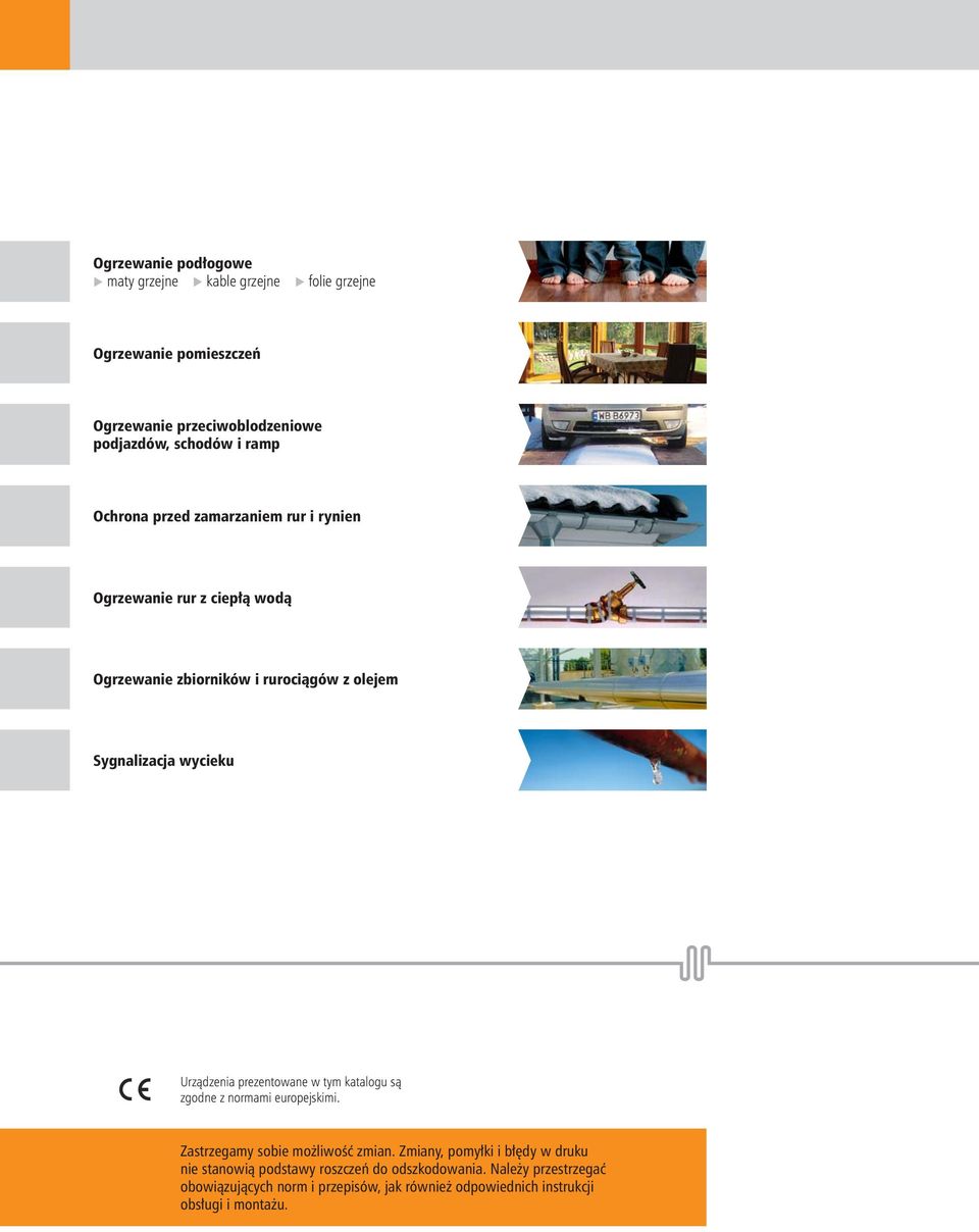 Urządzenia prezentowane w tym katalogu są zgodne z normami europejskimi. Zastrzegamy sobie możliwość zmian.