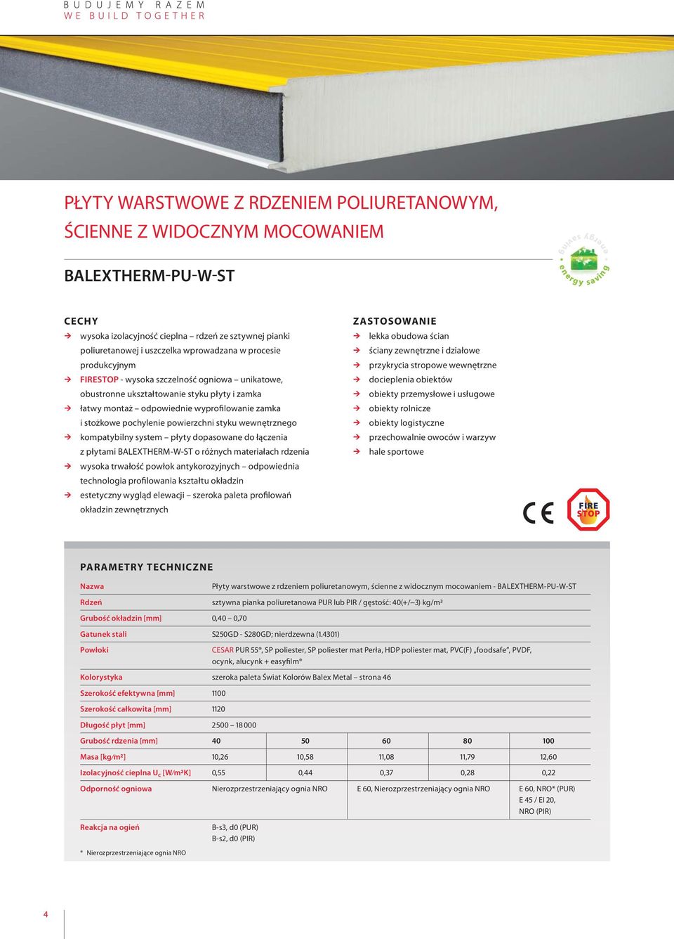 wewnętrznego kompatybilny system płyty dopasowane do łączenia z płytami BALEXTHERM-W-ST o różnych materiałach rdzenia wysoka trwałość powłok antykorozyjnych odpowiednia technologia profilowania