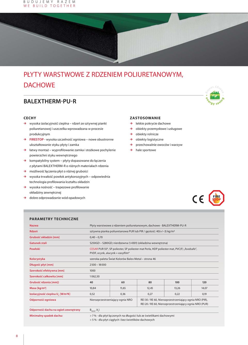 dopasowane do łączenia z płytami BALEXTHERM-R o różnych materiałach rdzenia możliwość łączenia płyt o różnej grubości wysoka trwałość powłok antykorozyjnych odpowiednia technologia profilowania