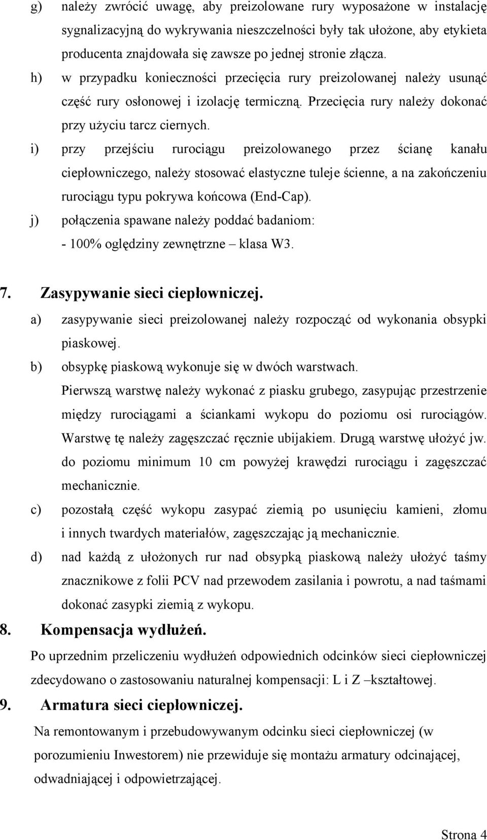 i) przy przejściu rurociągu preizolowanego przez ścianę kanału ciepłowniczego, należy stosować elastyczne tuleje ścienne, a na zakończeniu rurociągu typu pokrywa końcowa (End-Cap).