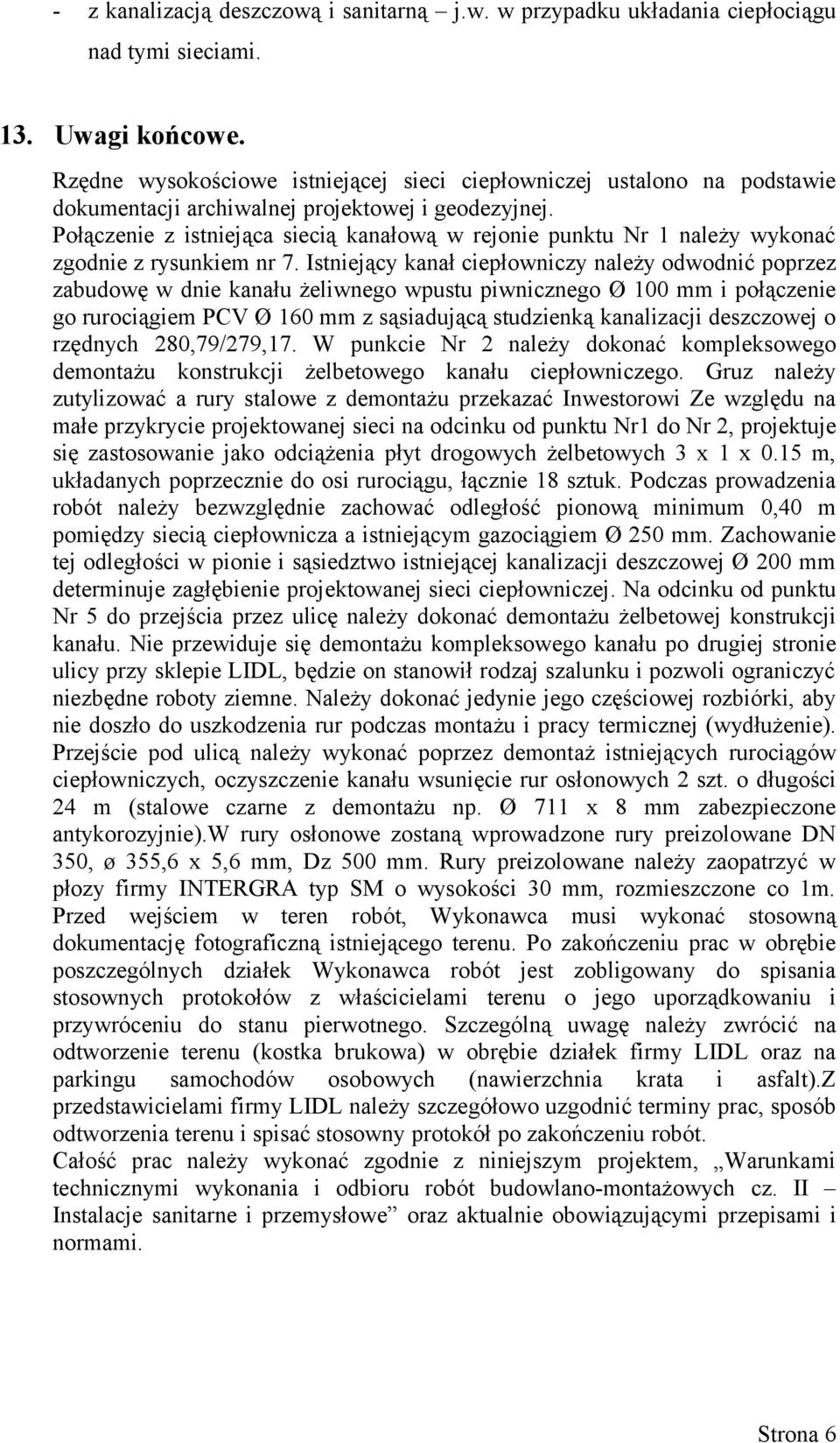 Połączenie z istniejąca siecią kanałową w rejonie punktu Nr 1 należy wykonać zgodnie z rysunkiem nr 7.