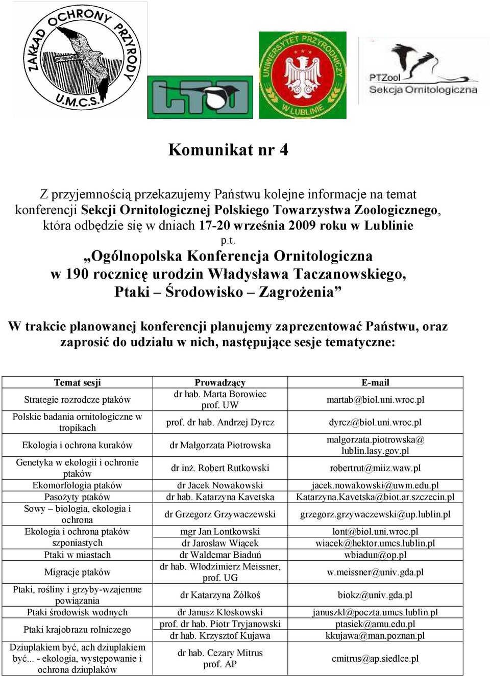Ogólnopolska Konferencja Ornitologiczna w 190 rocznicę urodzin Władysława Taczanowskiego, Ptaki Środowisko ZagroŜenia W trakcie planowanej konferencji planujemy zaprezentować Państwu, oraz zaprosić