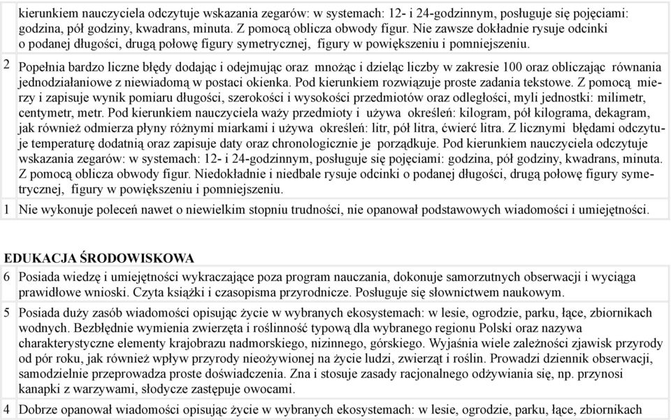 2 Popełnia bardzo liczne błędy dodając i odejmując oraz mnożąc i dzieląc liczby w zakresie 100 oraz obliczając równania jednodziałaniowe z niewiadomą w postaci okienka.