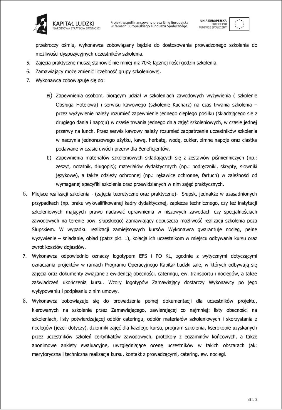 % łącznej ilości godzin szkolenia. 6. Zamawiający może zmienić liczebność grupy szkoleniowej. 7.