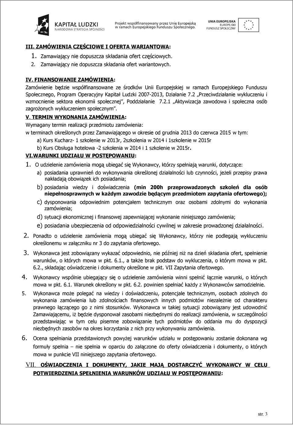 2 Przeciwdziałanie wykluczeniu i wzmocnienie sektora ekonomii społecznej, Poddziałanie 7.2.1 Aktywizacja zawodowa i społeczna osób zagrożonych wykluczeniem społecznym. V.