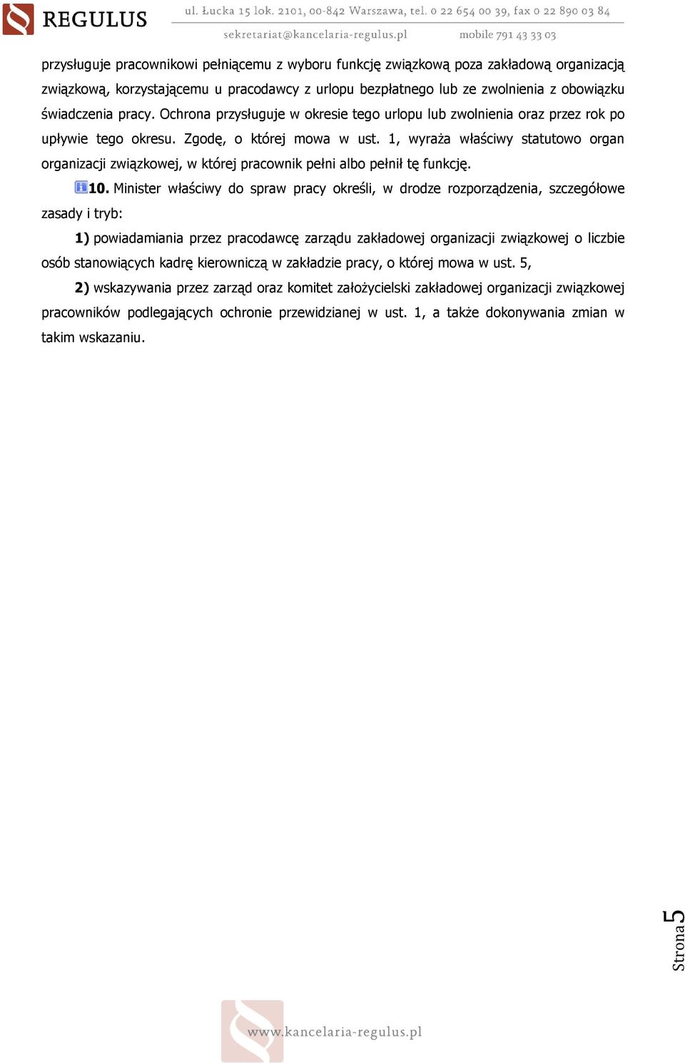 1, wyraŝa właściwy statutowo organ organizacji związkowej, w której pracownik pełni albo pełnił tę funkcję. 10.