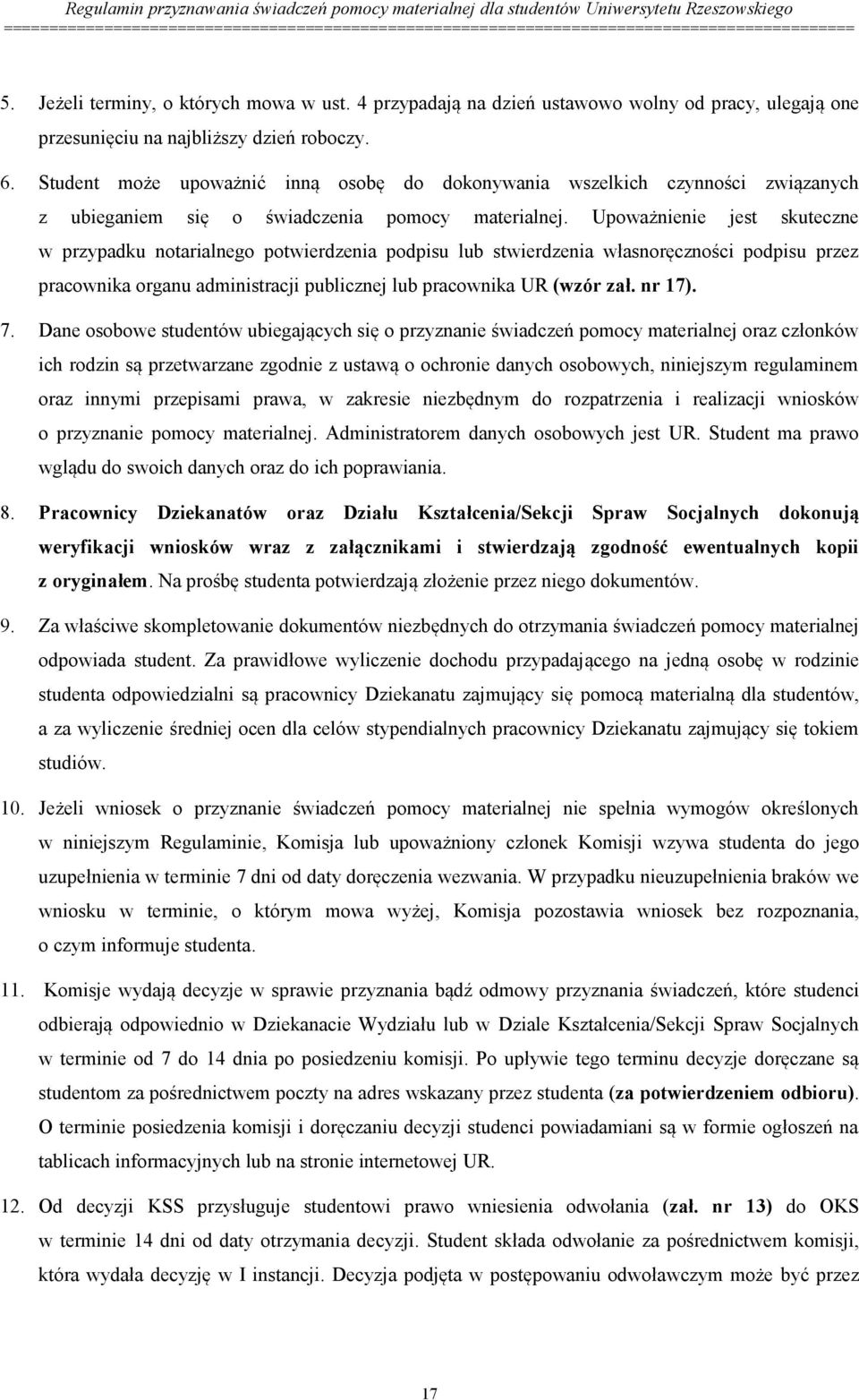 Upoważnienie jest skuteczne w przypadku notarialnego potwierdzenia podpisu lub stwierdzenia własnoręczności podpisu przez pracownika organu administracji publicznej lub pracownika UR (wzór zał.