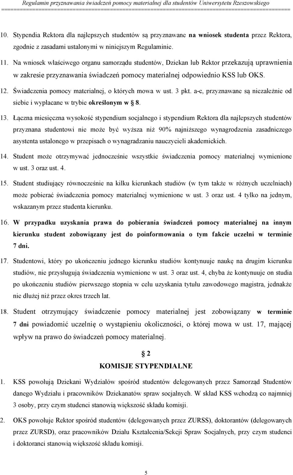 Świadczenia pomocy materialnej, o których mowa w ust. 3 pkt. a-c, przyznawane są niezależnie od siebie i wypłacane w trybie określonym w 8. 13.