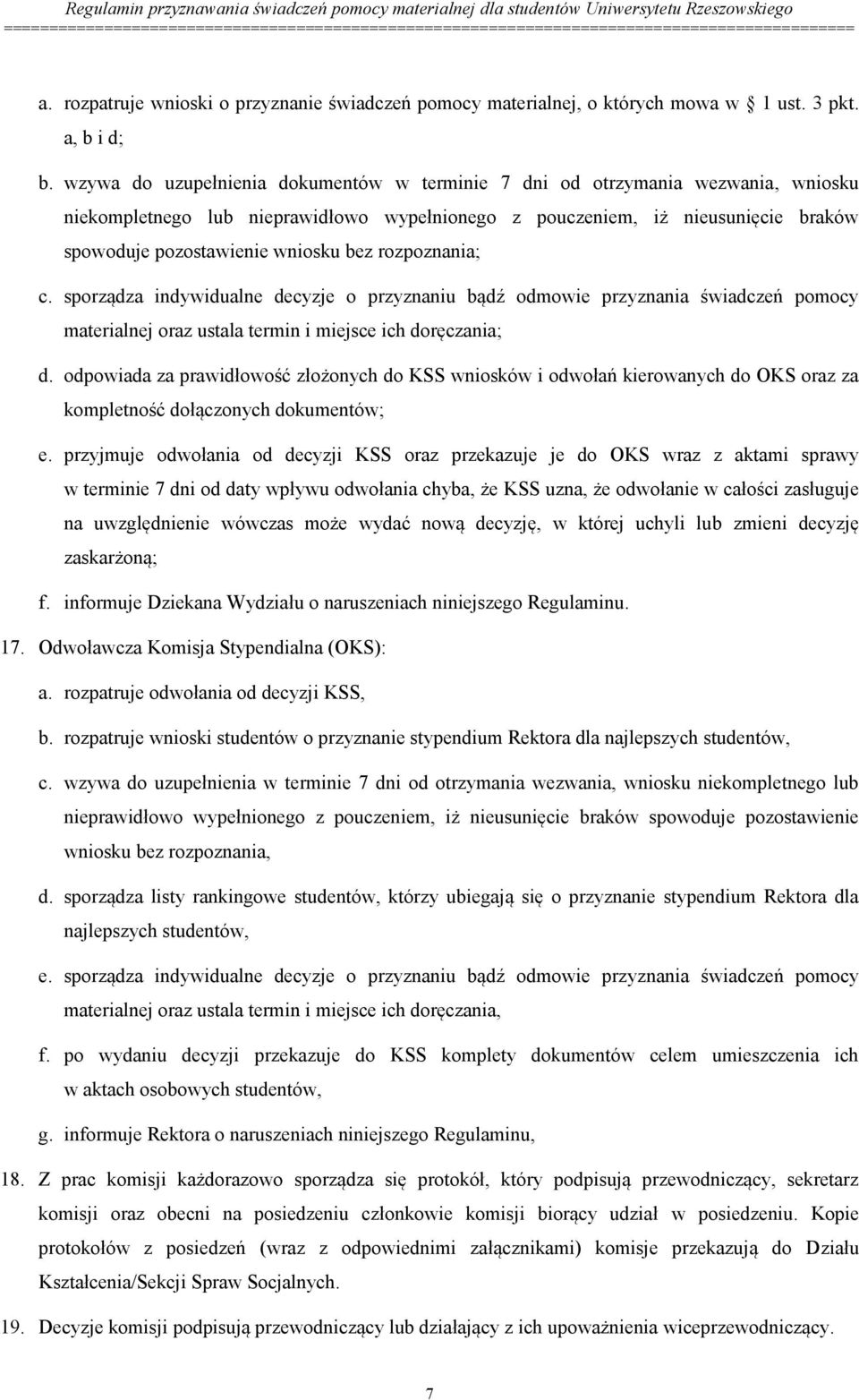 bez rozpoznania; c. sporządza indywidualne decyzje o przyznaniu bądź odmowie przyznania świadczeń pomocy materialnej oraz ustala termin i miejsce ich doręczania; d.