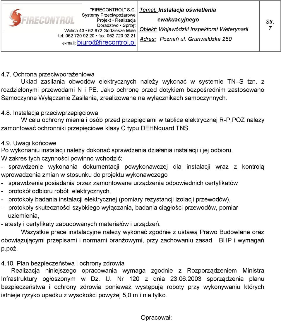 4.7. Ochrona przeciwporażeniowa Układ zasilania obwodów elektrycznych należy wykonać w systemie TN S tzn. z rozdzielonymi przewodami N i PE.