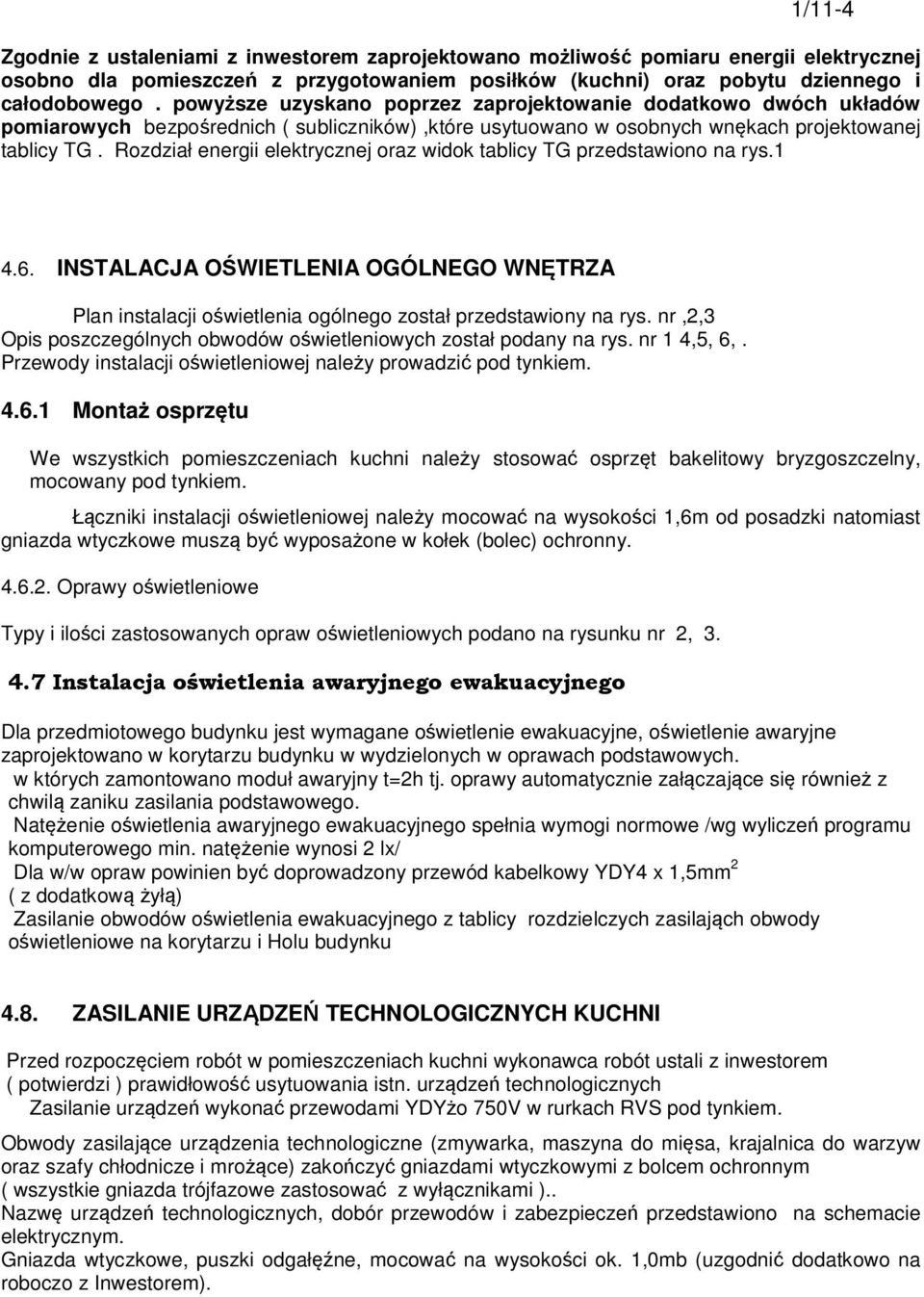 Rozdział energii elektrycznej oraz widok tablicy TG przedstawiono na rys.1 4.6. INSTALACJA OŚWIETLENIA OGÓLNEGO WNĘTRZA Plan instalacji oświetlenia ogólnego został przedstawiony na rys.