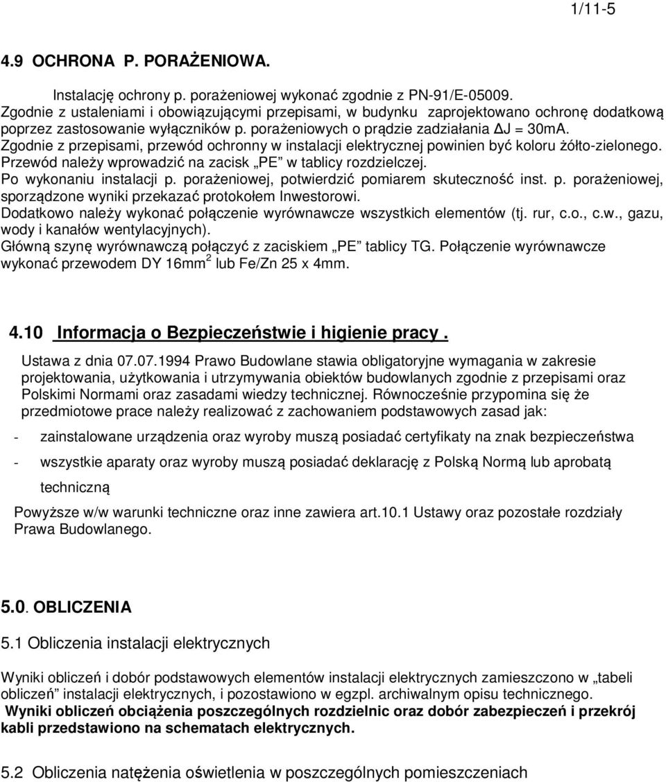 Zgodnie z przepisami, przewód ochronny w instalacji elektrycznej powinien być koloru żółto-zielonego. Przewód należy wprowadzić na zacisk PE w tablicy rozdzielczej. Po wykonaniu instalacji p.