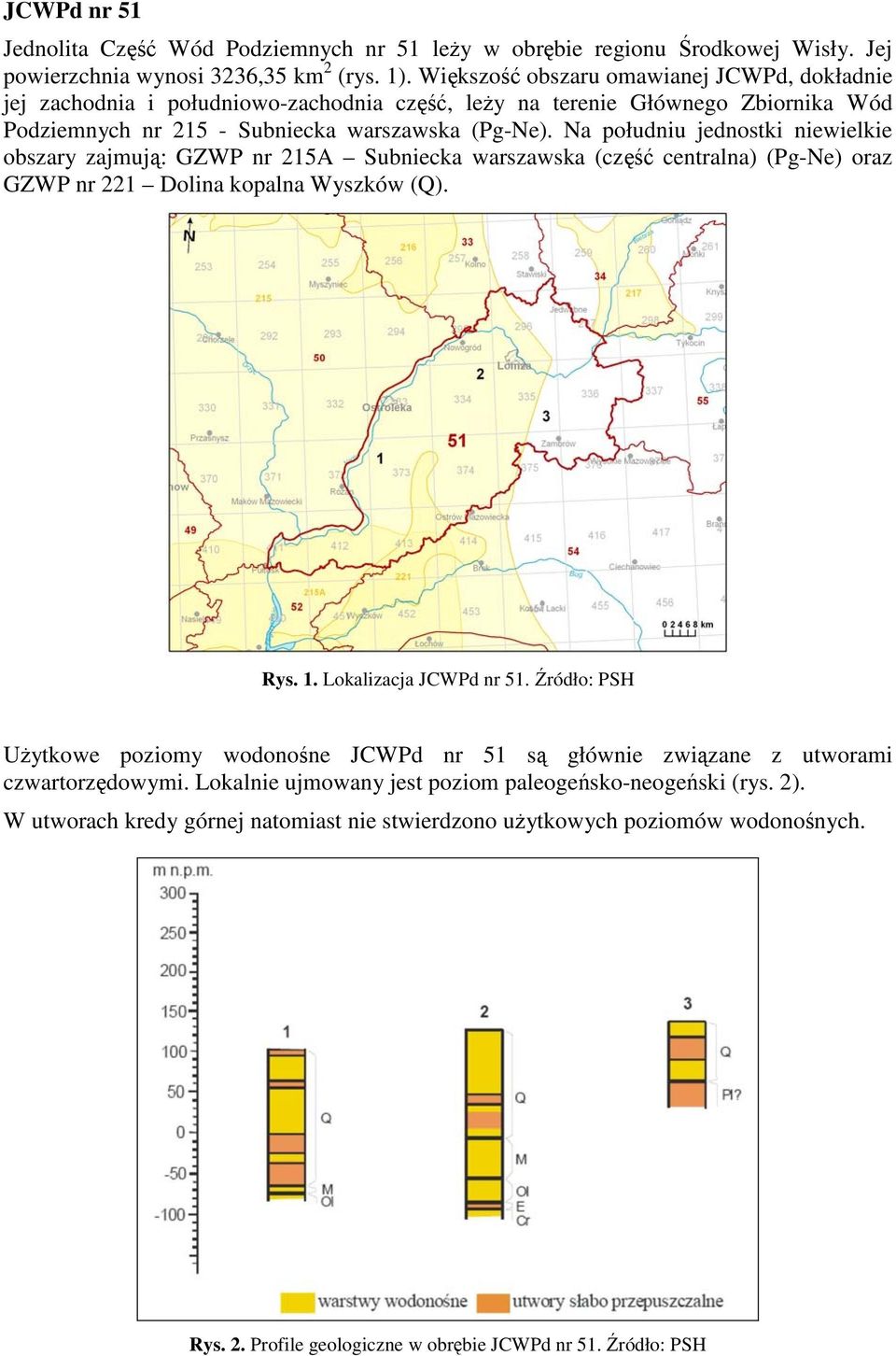 Na południu jednostki niewielkie obszary zajmują: GZWP nr 215A Subniecka warszawska (część centralna) (Pg-Ne) oraz GZWP nr 221 Dolina kopalna Wyszków (Q). Rys. 1. Lokalizacja JCWPd nr 51.