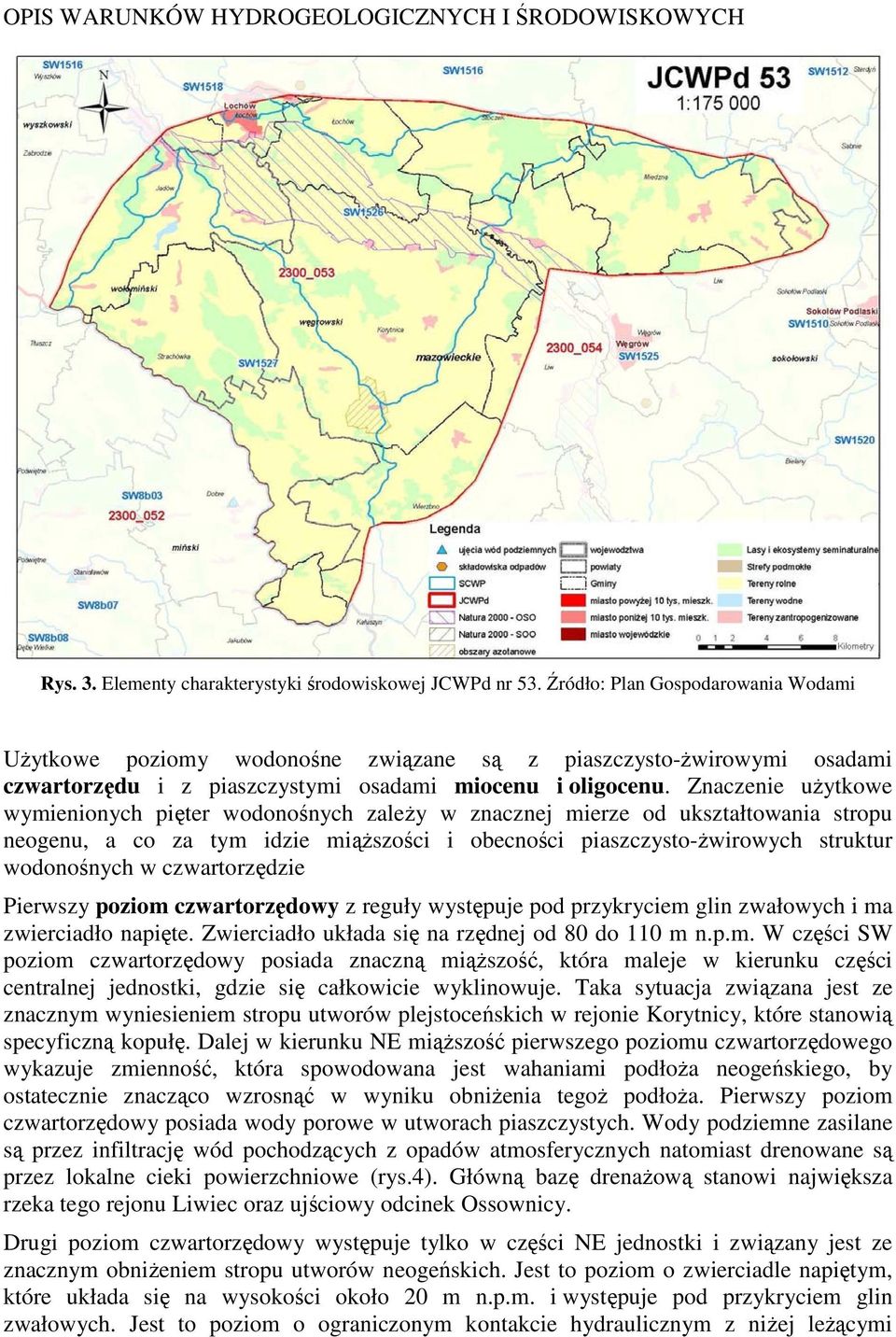 Znaczenie użytkowe wymienionych pięter wodonośnych zależy w znacznej mierze od ukształtowania stropu neogenu, a co za tym idzie miąższości i obecności piaszczysto-żwirowych struktur wodonośnych w