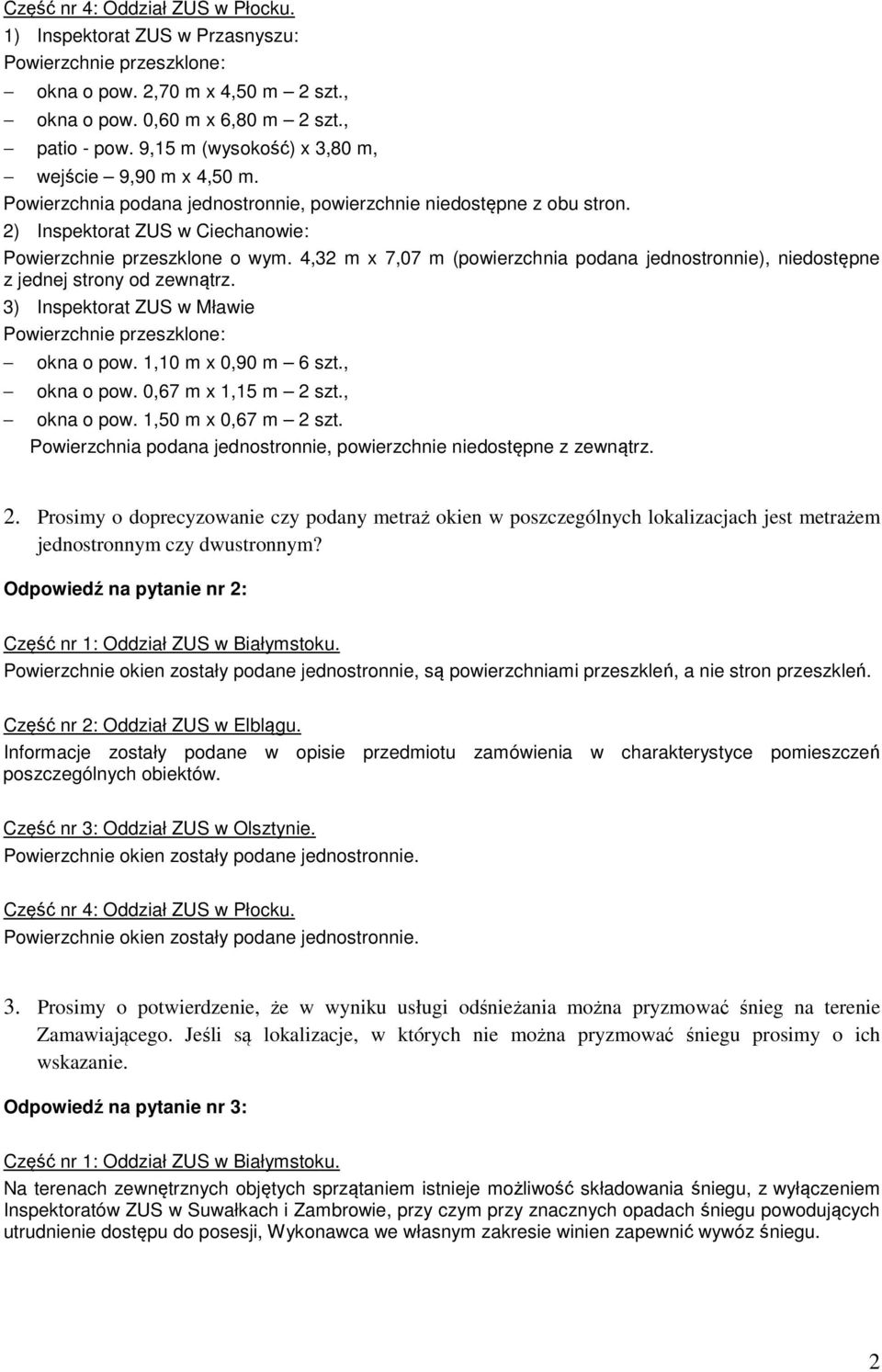 4,32 m x 7,07 m (powierzchnia podana jednostronnie), niedostępne z jednej strony od zewnątrz. 3) Inspektorat ZUS w Mławie Powierzchnie przeszklone: okna o pow. 1,10 m x 0,90 m 6 szt., okna o pow.