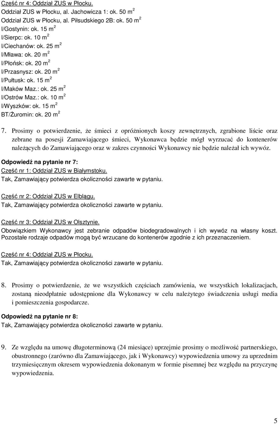 Prosimy o potwierdzenie, że śmieci z opróżnionych koszy zewnętrznych, zgrabione liście oraz zebrane na posesji Zamawiającego śmieci, Wykonawca będzie mógł wyrzucać do kontenerów należących do