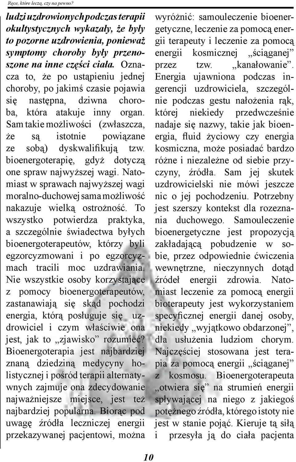 Sam takie możliwości (zwłaszcza, że są istotnie powiązane ze sobą) dyskwalifikują tzw. bioenergoterapię, gdyż dotyczą one spraw najwyższej wagi.