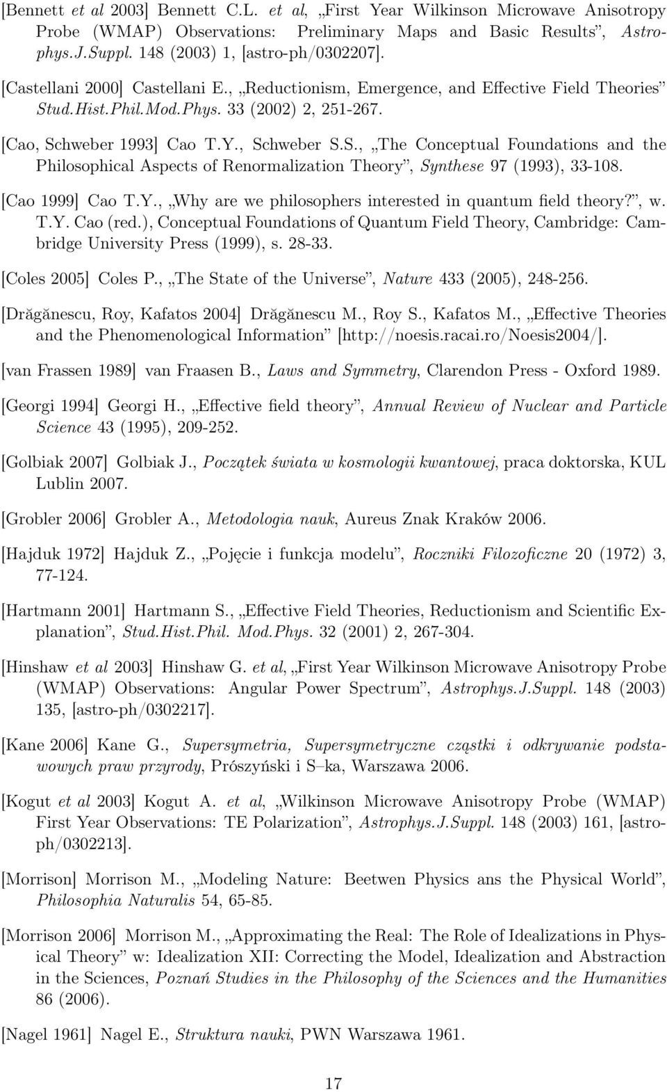 ud.Hist.Phil.Mod.Phys. 33 (2002) 2, 251-267. [Cao, Schweber 1993] Cao T.Y., Schweber S.S., The Conceptual Foundations and the Philosophical Aspects of Renormalization Theory, Synthese 97 (1993), 33-108.