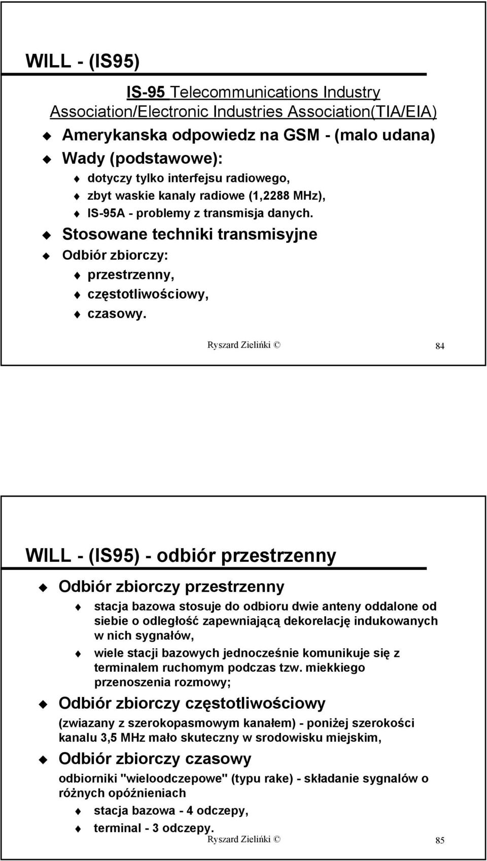Ryszard Zielińki 84 WILL - (IS95) - odbiór przestrzenny Odbiór zbiorczy przestrzenny stacja bazowa stosuje do odbioru dwie anteny oddalone od siebie o odległość zapewniającą dekorelację indukowanych