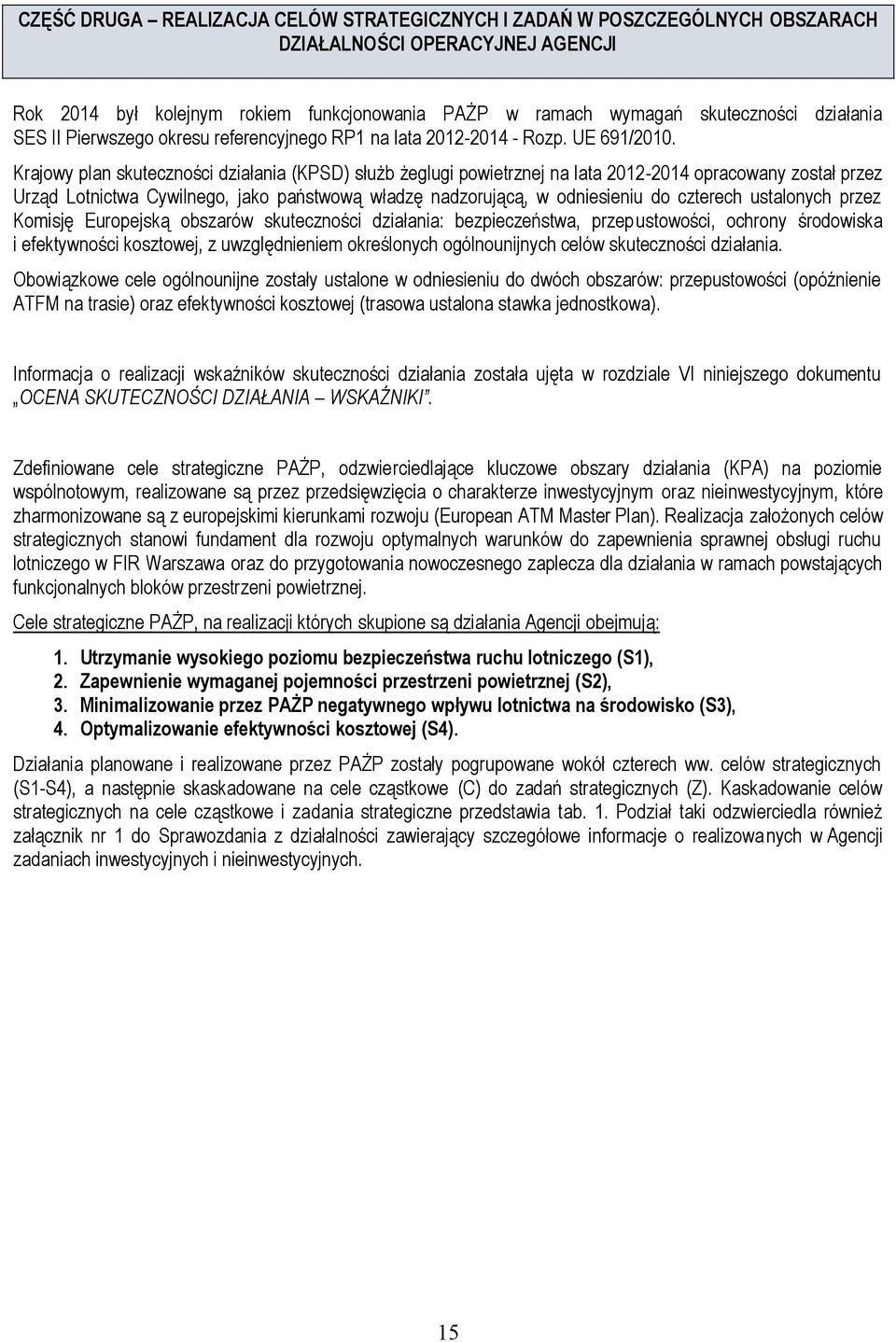 Krajowy plan skuteczności działania (KPSD) służb żeglugi powietrznej na lata 2012-2014 opracowany został przez Urząd Lotnictwa Cywilnego, jako państwową władzę nadzorującą, w odniesieniu do czterech