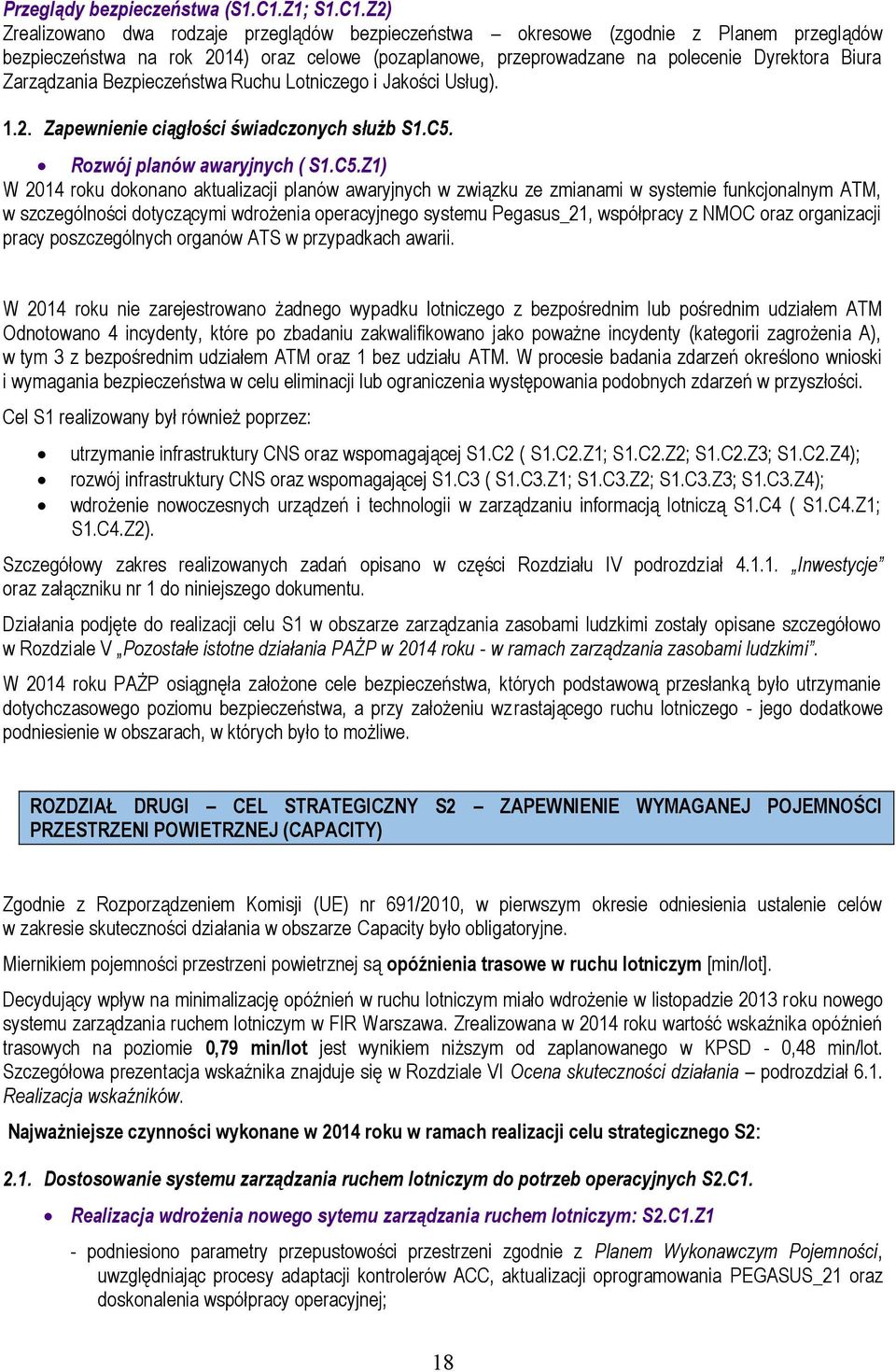 Z2) Zrealizowano dwa rodzaje przeglądów bezpieczeństwa okresowe (zgodnie z Planem przeglądów bezpieczeństwa na rok 2014) oraz celowe (pozaplanowe, przeprowadzane na polecenie Dyrektora Biura