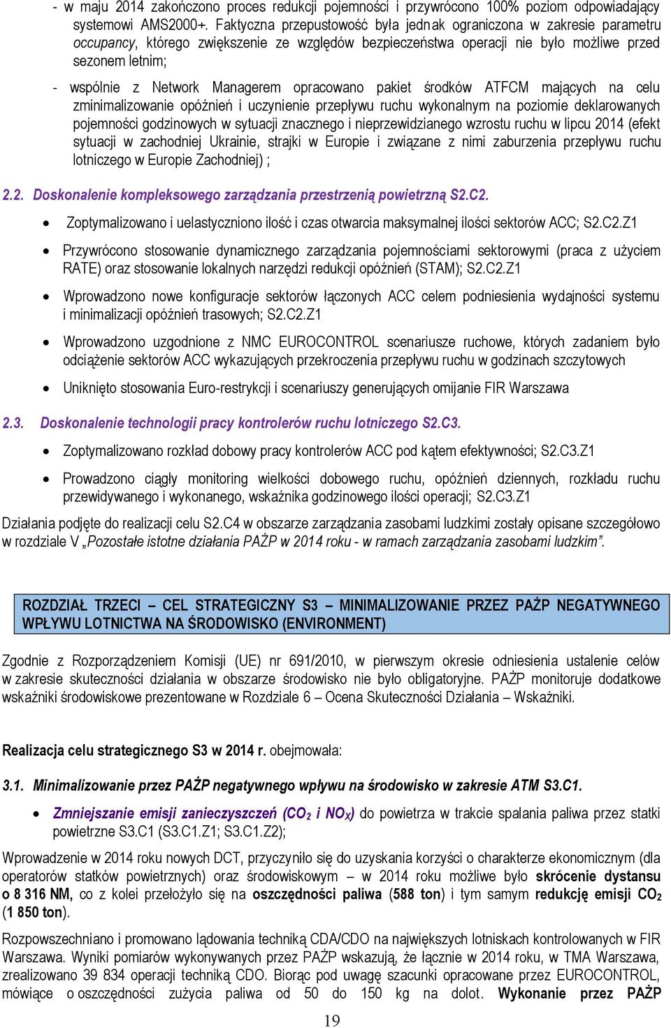 Managerem opracowano pakiet środków ATFCM mających na celu zminimalizowanie opóźnień i uczynienie przepływu ruchu wykonalnym na poziomie deklarowanych pojemności godzinowych w sytuacji znacznego i