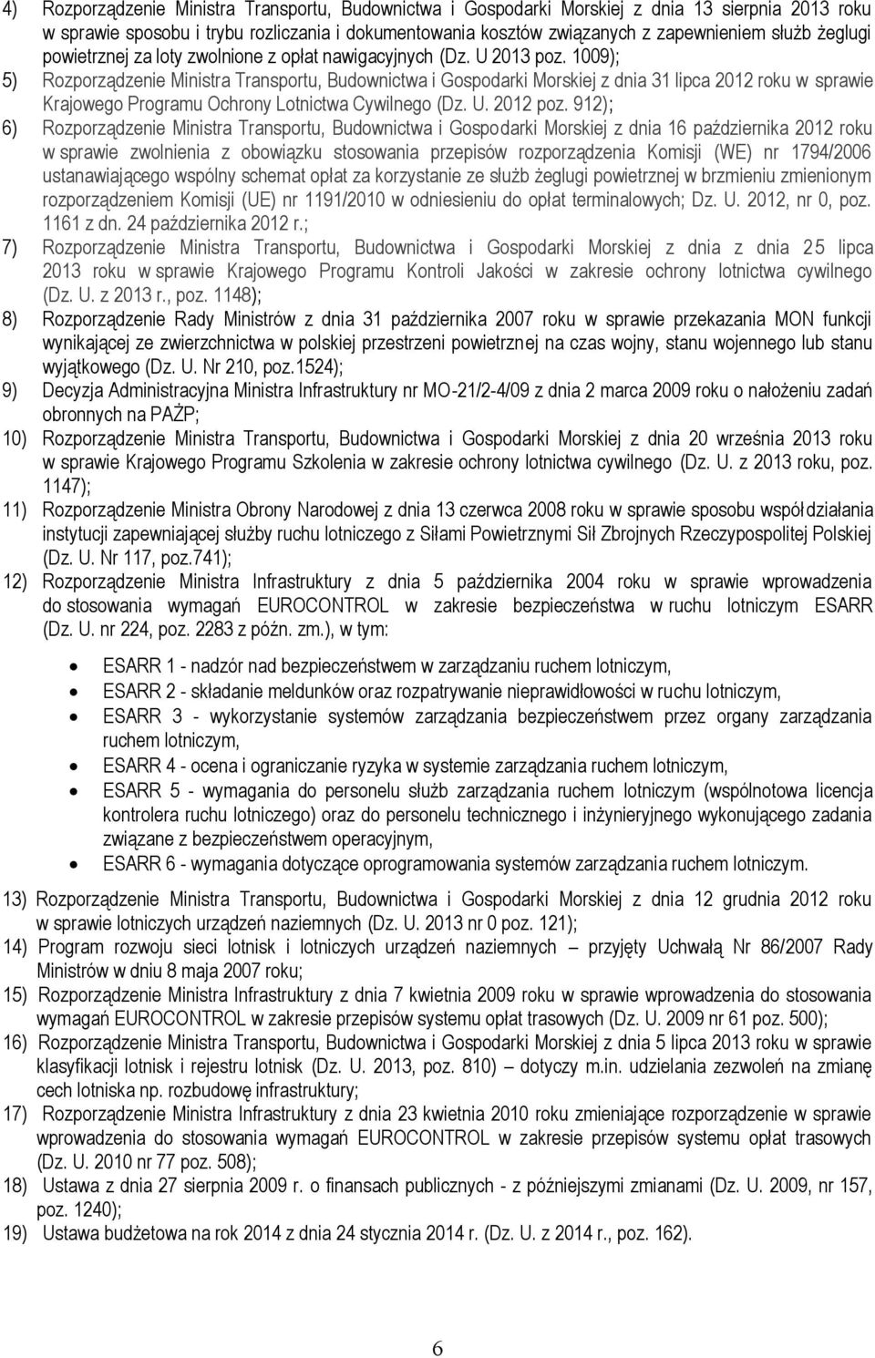 1009); 5) Rozporządzenie Ministra Transportu, Budownictwa i Gospodarki Morskiej z dnia 31 lipca 2012 roku w sprawie Krajowego Programu Ochrony Lotnictwa Cywilnego (Dz. U. 2012 poz.