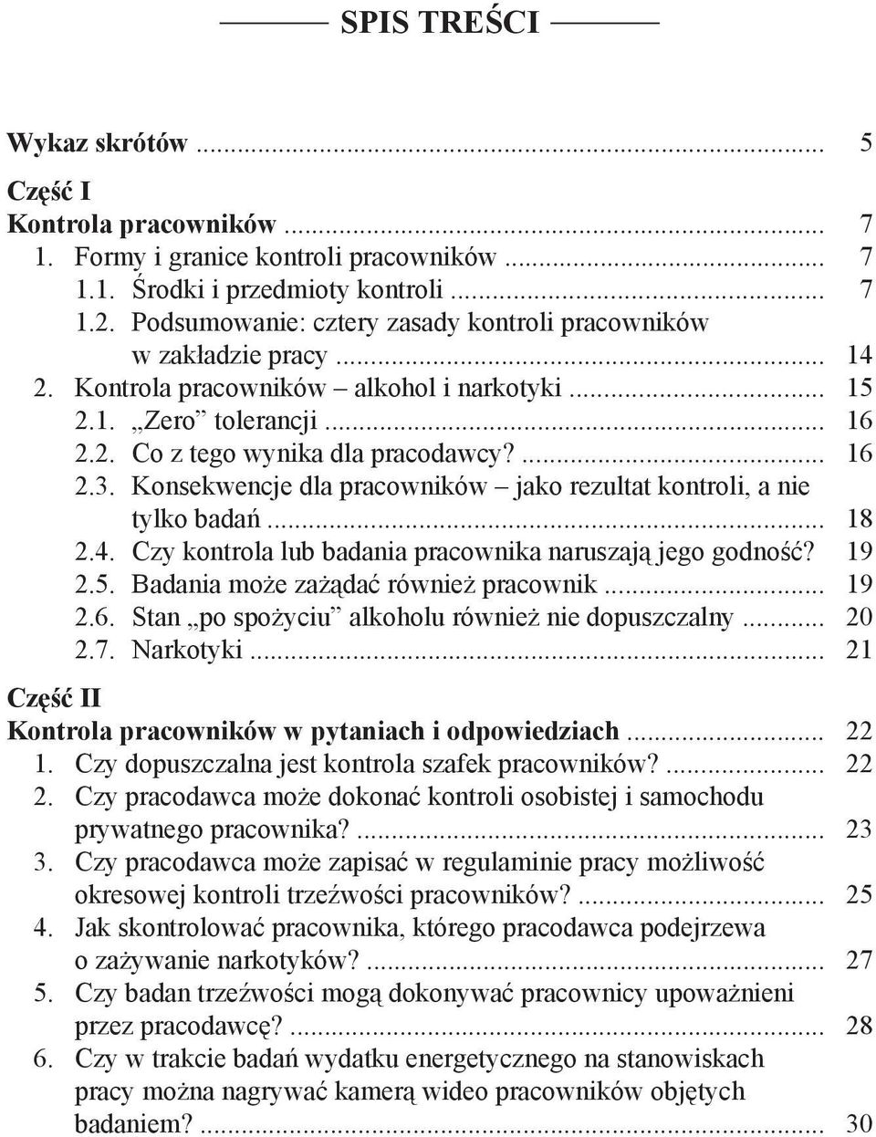 Konsekwencje dla pracowników jako rezultat kontroli, a nie tylko badań... 18 2.4. Czy kontrola lub badania pracownika naruszają jego godność? 19 2.5. Badania może zażądać również pracownik... 19 2.6.