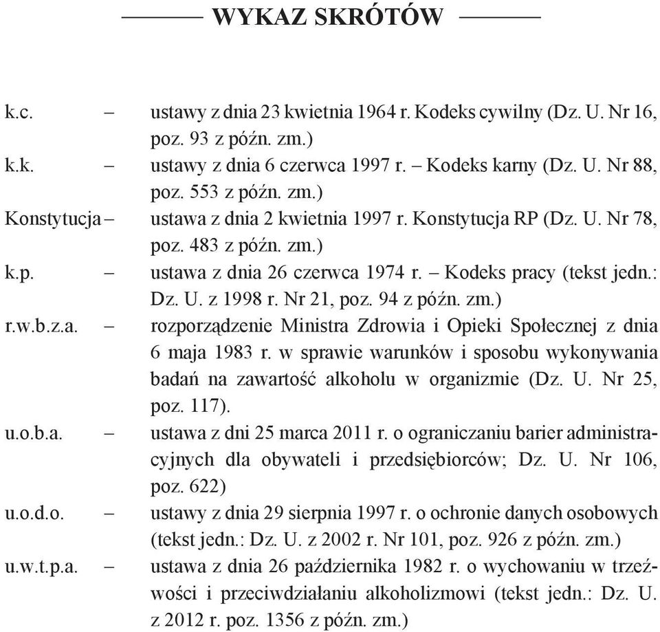 w sprawie warunków i sposobu wykonywania badań na zawartość alkoholu w organizmie (Dz. U. Nr 25, poz. 117). u.o.b.a. ustawa z dni 25 marca 2011 r.