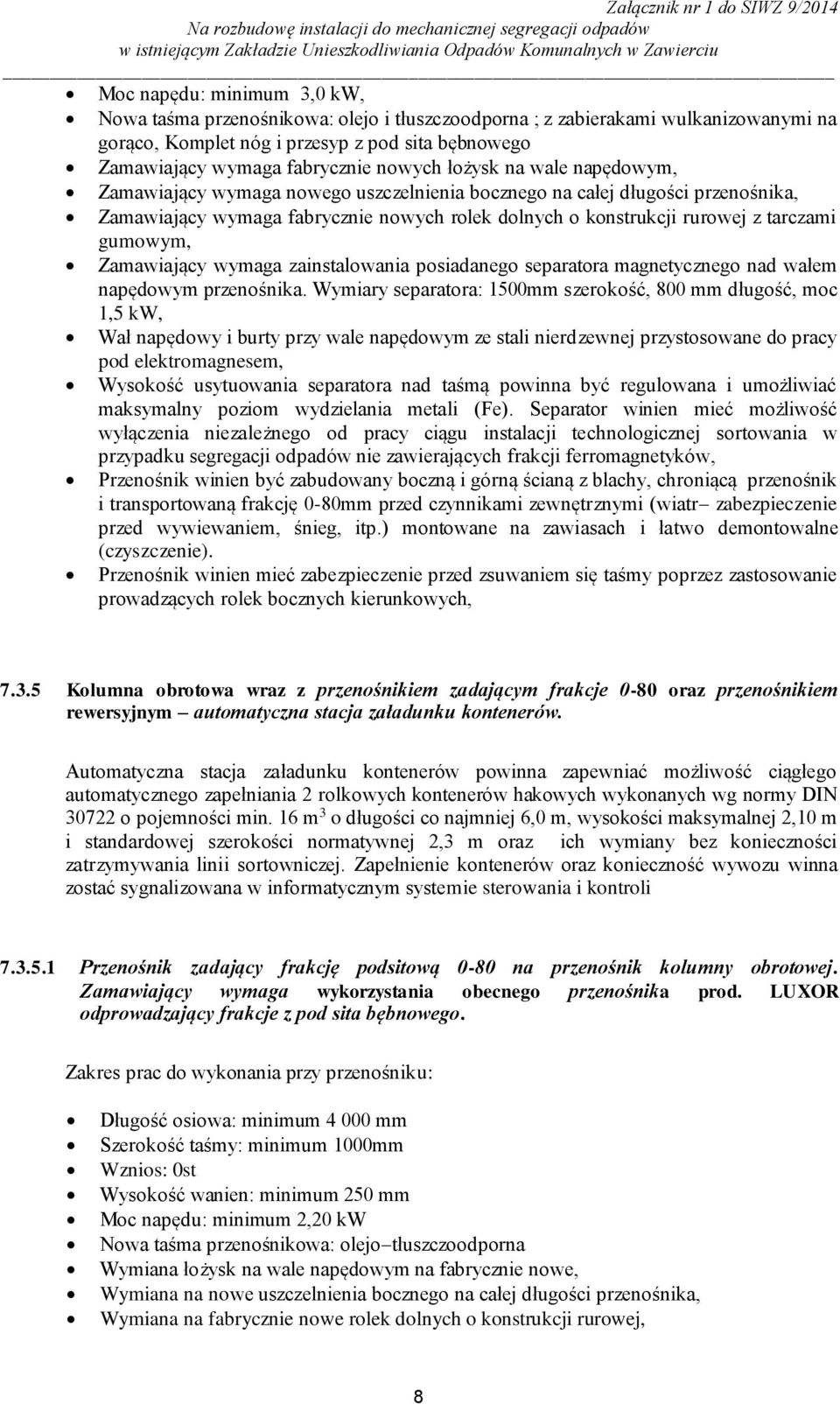 gumowym, Zamawiający wymaga zainstalowania posiadanego separatora magnetycznego nad wałem napędowym przenośnika.
