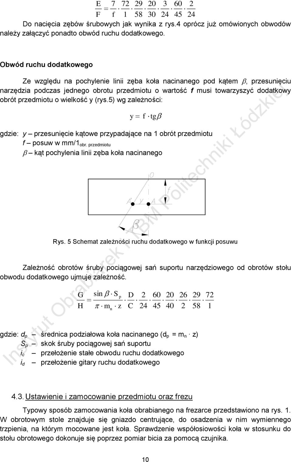 o wielkość y (rys.5) wg zależności: y f tg gdzie: y przesunięcie kątowe przypadające na 1 obrót przedmiotu f posuw w mm/1 obr. przedmiotu kąt pochylenia linii zęba koła nacinanego Rys.