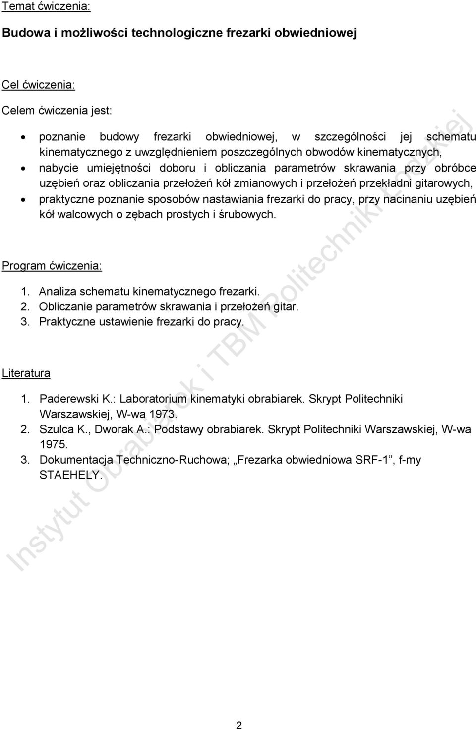 przekładni gitarowych, praktyczne poznanie sposobów nastawiania frezarki do pracy, przy nacinaniu uzębień kół walcowych o zębach prostych i śrubowych. Program ćwiczenia: 1.