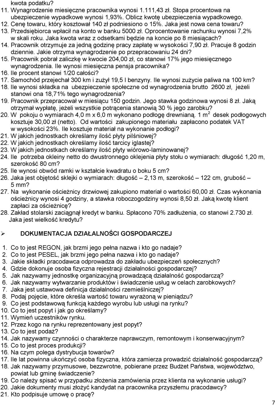 Jaka kwota wraz z odsetkami będzie na koncie po 8 miesiącach? 14. Pracownik otrzymuje za jedną godzinę pracy zapłatę w wysokości 7,90 zł. Pracuje 8 godzin dziennie.