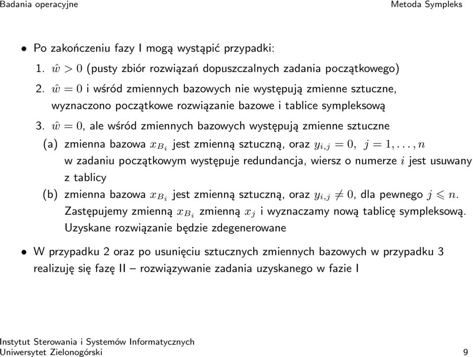 ŵ = 0, ale wśród zmiennych bazowych występują zmienne sztuczne (a) zmienna bazowa x Bi jest zmienną sztuczną, oraz y i,j = 0, j =,.