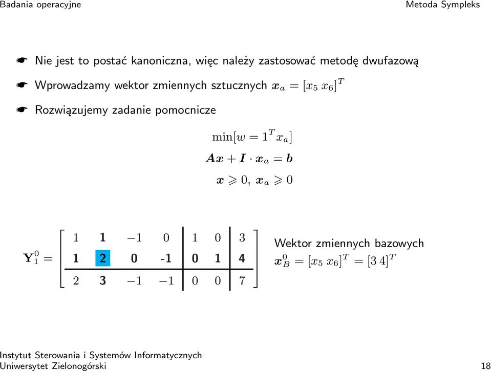 pomocnicze min[w = T x a ] Ax + I x a = b x 0, x a 0 Y 0 = 0 0 3 2 0-0 4 2 3 0