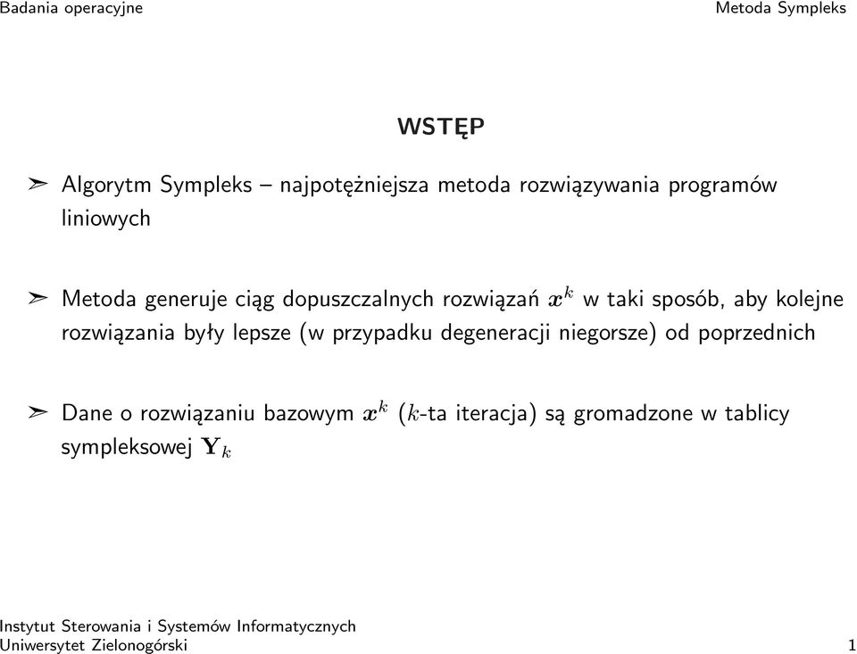 rozwiązania były lepsze (w przypadku degeneracji niegorsze) od poprzednich Dane o