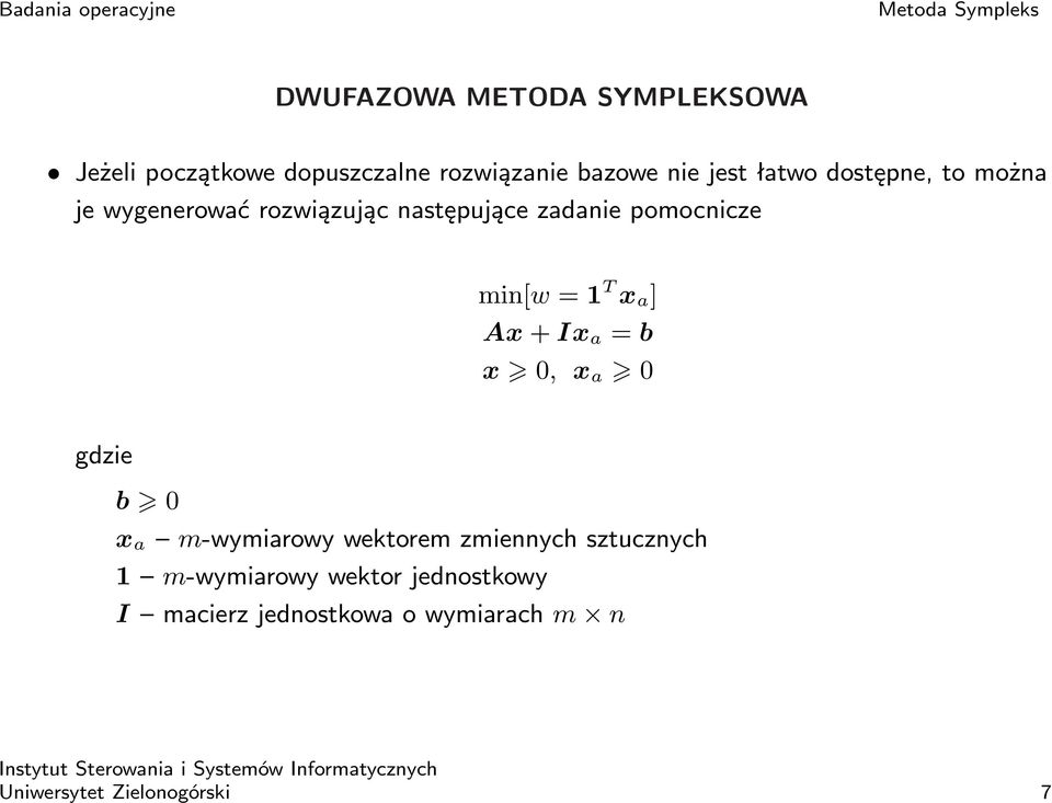 T x a ] Ax + Ix a = b x 0, x a 0 gdzie b 0 x a m-wymiarowy wektorem zmiennych sztucznych